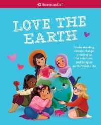 Love the Earth : Understanding Climate Change, Speaking Up for Solutions, and Living an Earth-Friendly Life (American Girl(r) Wellbeing)