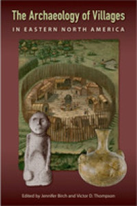 The Archaeology of Villages in Eastern North America (Florida Museum of Natural History: Ripley P. Bullen Series)