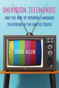 Univision, Telemundo, and the Rise of Spanish-Language Television in the United States (Reframing Media, Technology, and Culture in Latin/o America)