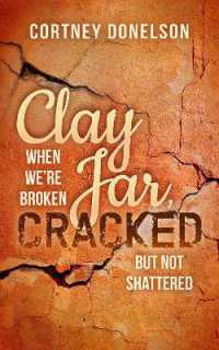 Clay Jar, Cracked : When We Are Broken but Not Shattered