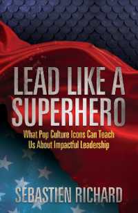 Lead Like a Superhero : What Pop Culture Icons Can Teach Us about Impactful Leadership