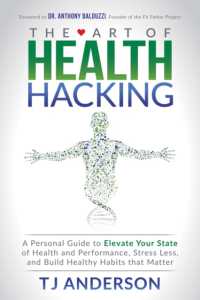 The Art of Health Hacking : A Personal Guide to Elevate Your State of Health and Performance, Stress Less, and Build Healthy Habits that Matter