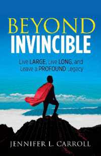 Beyond Invincible : Live Large, Live Long and Leave a Profound Legacy
