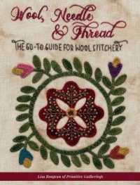 Wool， Needle & Thread - the Go-To Guide for Wool Stitchery