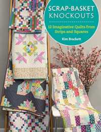 Scrap-Basket Knockouts : 12 Imaginative Quilts from Strips and Squares