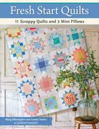 Fresh Start Quilts : 11 Scrappy Quilts and 3 Mini Pillows