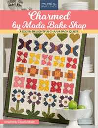 Charmed by Moda Bake Shop : A Dozen Delightful Charm Pack Quilts