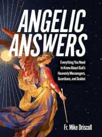Angelic Answers : Everything You Need to Know about God's Heavenly Messengers, Guardians, and Guides