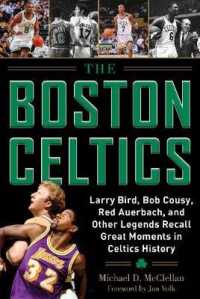 Boston Celtics : Larry Bird, Bob Cousy, Red Auerbach, and Other Legends Recall Great Moments in Celtics History