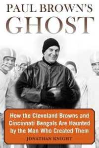 Paul Brown's Ghost : How the Cleveland Browns and Cincinnati Bengals Are Haunted by the Man Who Created Them