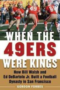 When the 49ers Were Kings : How Bill Walsh and Ed DeBartolo Jr. Built a Football Dynasty in San Francisco