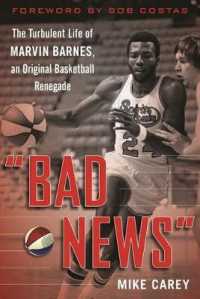 Bad News : The Turbulent Life of Marvin Barnes, Pro Basketball's Original Renegade （Reprint）
