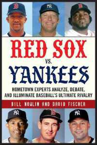 Red Sox vs. Yankees : Hometown Experts Analyze, Debate, and Illuminate Baseball's Ultimate Rivalry (Classic Sports Rivalries)