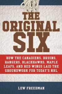 The Original Six : How the Canadiens, Bruins, Rangers, Blackhawks, Maple Leafs, and Red Wings Laid the Groundwork for Today?s National Hockey League