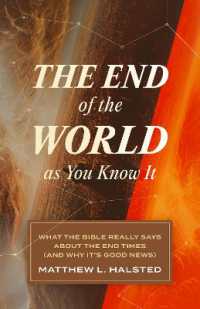 The End of the World as You Know It : What the Bible Really Says about the End Times (and Why It's Good News)