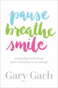 Pause, Breathe, Smile : Awakening Mindfulness When Meditation Is Not Enough