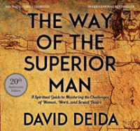 The Way of the Superior Man : A Spiritual Guide to Mastering the Challenges of Women, Work, and Sexual Desire (20th Anniversary Edition)