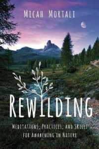 Rewilding : Meditations, Practices, and Skills for Awakening in Nature
