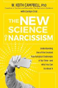 The New Science of Narcissism : Understanding One of the Greatest Psychological Challenges of Our Time—and What You Can Do about It