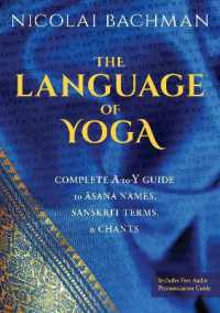 The Language of Yoga : Complete A-to-Y Guide to Asana Names, Sanskrit Terms, and Chants