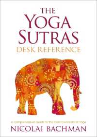 The Yoga Sutras Desk Reference : A Comprehensive Guide to the Core Concepts of Yoga