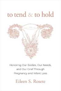 To Tend and to Hold : Honoring Our Bodies, Our Needs, and Our Grief through Pregnancy and Infant Loss
