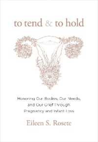To Tend and to Hold : Honoring Our Bodies, Our Needs, and Our Grief through Pregnancy and Infant Loss