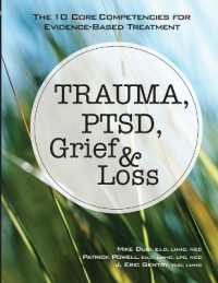 Trauma, Ptsd, Grief & Loss : The 10 Core Competencies for Evidence-Based Treatment