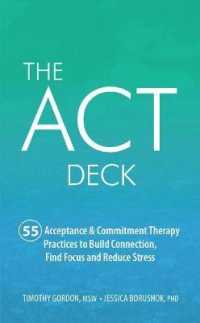 The ACT Deck : 55 Acceptance & Commitment Therapy Practices to Build Connection, Find Focus and Reduce Stress