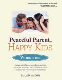 Peaceful Parent, Happy Kids Workbook : Using Mindfulness and Connection to Raise Resilient, Joyful Children and Rediscover Your Love of Parenting