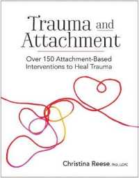 Trauma and Attachment : Over 150 Attachment-Based Interventions to Heal Trauma
