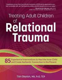 Treating Adult Children of Relational Trauma : 85 Experiential Interventions to Heal the Inner Child and Create Authentic Connection in the Present