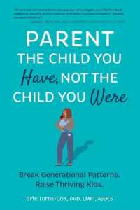 Parent the Child You Have, Not the Child You Were : Break Generational Patterns, Raise Thriving Kids