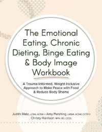 The Emotional Eating， Chronic Dieting， Binge Eating & Body Image Workbook : A Trauma-Informed， Weight-Inclusive Approach to Make Peace with Food & Reduce Body Shame