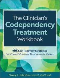 The Clinician's Codependency Treatment Workbook : 66 Self-Recovery Strategies for Clients Who Lose Themselves in Others