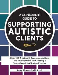 A Clinician's Guide to Supporting Autistic Clients : Over 100 Treatment Recommendations and Interventions for Creating a Neurodiversity-Affirming Practice