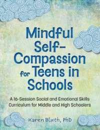 Mindful Self-Compassion for Teens in Schools : A 16-Session Social and Emotional (Sel) Curriculum for Middle and High School Students (A 16-session Social and Emotional Skills Curriculum for Middle and High School Students)
