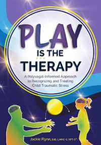 Play Is the Therapy : A Polyvagal-Informed Approach to Recognizing and Treating Child Traumatic Stress
