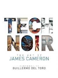 Tech Noir : The Art of James Cameron