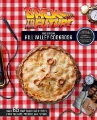 Back to the Future: the Official Hill Valley Cookbook : Over Sixty-Five Classic Hill Valley Recipes from the Past, Present, and Future!
