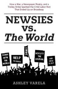 Newsies vs. the World : How a War, a Newspaper Rivalry, and a Trolley Strike Sparked the Child Labor Riot That Ended Up on Broadway