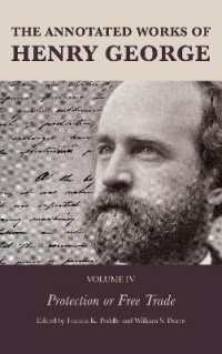 The Annotated Works of Henry George : Protection or Free Trade, Volume IV (The Annotated Works of Henry George)