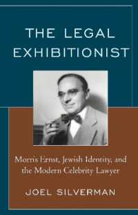 The Legal Exhibitionist : Morris Ernst, Jewish Identity, and the Modern Celebrity Lawyer (The Fairleigh Dickinson University Press Series in Law, Culture, and the Humanities)