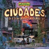 Ciudades Deshabitadas (Deserted Cities) (de Puntillas En Lugares Escalofriantes) （Library Binding）