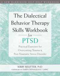 The Dialectical Behavior Therapy Skills Workbook for PTSD : Practical Exercises for Overcoming Trauma and Post-Traumatic Stress Disorder