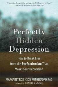 Perfectly Hidden Depression : How to Break Free from Perfectionism, Find Self-Acceptance, and Live a Happier Life