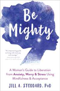 Be Mighty : A Woman's Guide to Liberation from Anxiety, Worry, and Stress Using Mindfulness and Acceptance