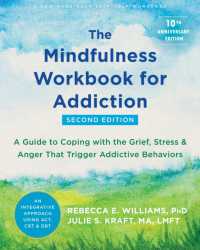 The Mindfulness Workbook for Addiction : A Guide to Coping with the Grief, Stress, and Anger that Trigger Addictive Behaviors