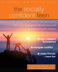The Socially Confident Teen : An Attachment Theory Workbook to Help You Feel Good about Yourself and Connect with Others