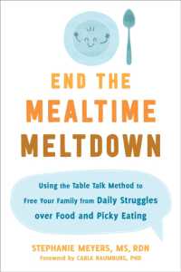 End the Mealtime Meltdown : Using the Table Talk Method to Free Your Family from Daily Struggles over Food and Picky Eating